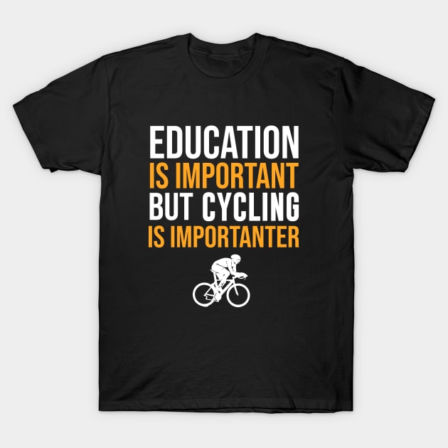 Education Is Important But Cycling Is Importanter T-Shirt by sunima